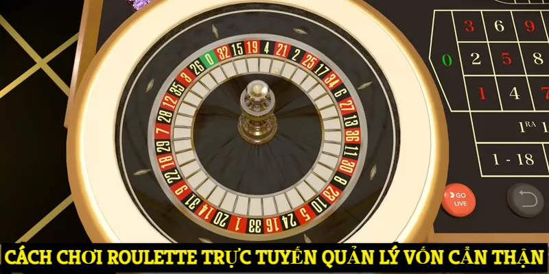 Cách chơi Roulette trực tuyến quản lý vốn cẩn thận