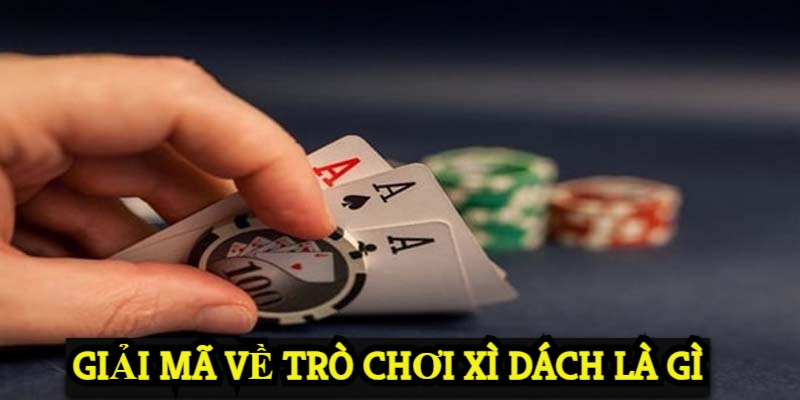 Giải mã về trò chơi Xì dách là gì? 