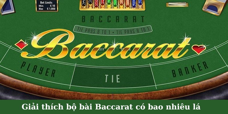 Giải thích bộ bài Baccarat có bao nhiêu lá chuẩn xác