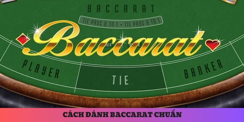 Hướng dẫn bạn cách đánh baccarat sao cho chuẩn xác nhất