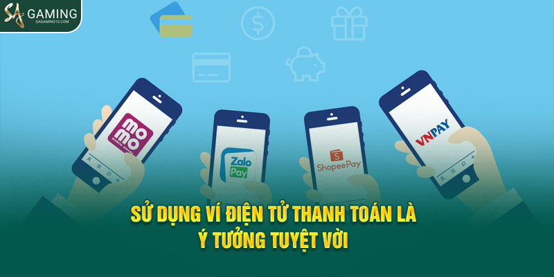 Sử dụng ví điện tử thanh toán là ý tưởng tuyệt vời 