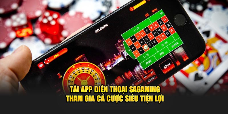 Tải app điện thoại Sagaming tham gia cá cược siêu tiện lợi 