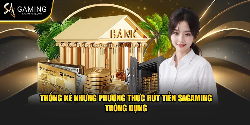 Thống kê những phương thức rút tiền Sagaming thông dụng